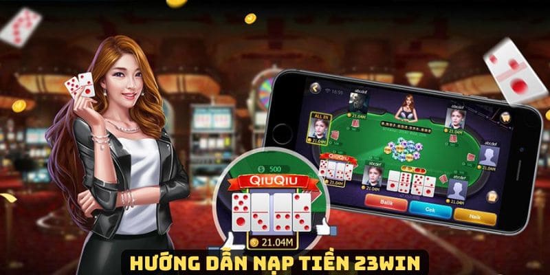 Các bước nạp tiền vào tài khoản tại 23win